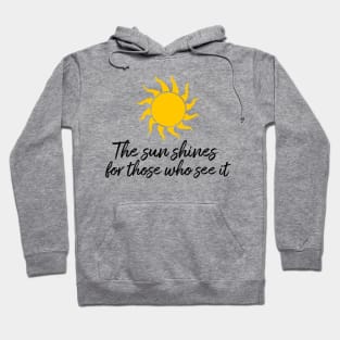 The sun shines for those who see it motivation quote Hoodie